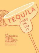 Tequila Made Me Do It - 60 Tantalising Tequila and Mezcal Cocktails (Rios Murrieta Cecilia)(Pevná vazba)