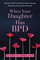 When Your Daughter Has BPD - Essential Skills to Help Families Manage Borderline Personality Disorder (Lobel Daniel S. PhD)(Paperback)