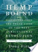 Hemp Bound: Dispatches from the Front Lines of the Next Agricultural Revolution - Dispatches from the Front Lines of the Next Agricultural Revolution (Fine Doug)(Paperback)