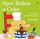 Spot Bakes a Cake (Hill Eric)(Paperback)
