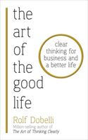 Art of the Good Life - Clear Thinking for Business and a Better Life (Dobelli Rolf)(Paperback)