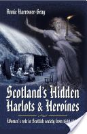 Scotland's Hidden Harlots and Heroines - Women's Role in Scottish Society from 1690-1969 (Harrower-Gray Annie)(Paperback)