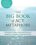 Big Book of ACT Metaphors - A Practitioner's Guide to Experiential Exercises and Metaphors in Acceptance and Commitment Therapy (Stoddard Jill A.)(Paperback)