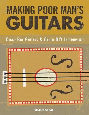 Making Poor Man's Guitars - Cigar Box Guitars and Other DIY Instruments (Speal Shane)(Paperback / softback)