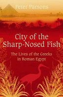 City of the Sharp-Nosed Fish - Greek Lives in Roman Egypt (Parsons Peter)(Paperback)