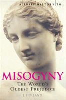 Brief History of Misogyny - The World's Oldest Prejudice (Holland Jack)(Paperback / softback)