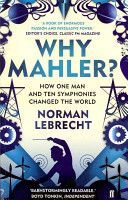 Why Mahler? - How One Man and Ten Symphonies Changed the World (Lebrecht Norman)(Paperback)