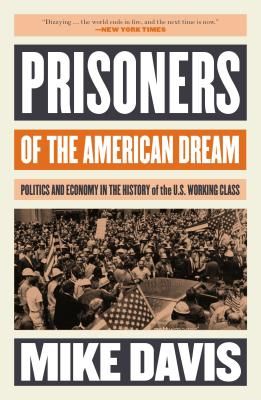 Prisoners of the American Dream - Politics and Economy in the History of the US Working Class (Davis Mike)(Paperback)