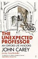 Unexpected Professor - An Oxford Life in Books (Carey John)(Paperback)
