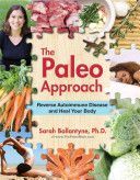 Paleo Approach - Reverse Autoimmune Disease and Heal Your Body (Ballantyne Sarah)(Paperback)