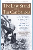 The Last Stand of the Tin Can Sailors: The Extraordinary World War II Story of the U.S. Navy's Finest Hour (Hornfischer James D.)(Paperback)