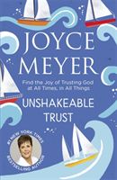 Unshakeable Trust - Find the Joy of Trusting God at All Times, in All Things (Meyer Joyce)(Paperback / softback)