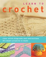Learn to Crochet - Clear Stitch Diagrams and Instructions. 20 Simple Projects to Make (Harding Sally)(Paperback)