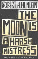 The Moon is a Harsh Mistress - Heinlein Robert A.