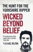 Wicked Beyond Belief - The Hunt for the Yorkshire Ripper (Bilton Michael)(Paperback)