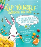 Help Yourself Cookbook for Kids - 60 Easy Plant-Based Recipes Kids Can Make to Stay Healthy and Save the Earth (Roth Ruby)(Paperback)