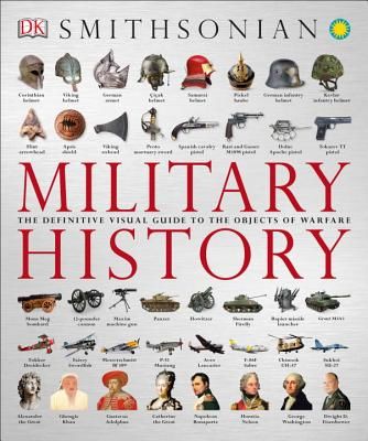 Military History: The Definitive Visual Guide to the Objects of Warfare (DK)(Paperback)