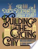 Building the Cycling City: The Dutch Blueprint for Urban Vitality (Bruntlett Melissa)(Paperback)