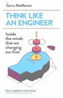 Think Like an Engineer - Inside the Minds That are Changing Our Lives (Madhavan Guru)(Paperback)