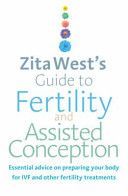 Zita West's Guide to Fertility and Assisted Conception - Essential Advice on Preparing Your Body for IVF and Other Fertility Treatments (West Zita)(Paperback)