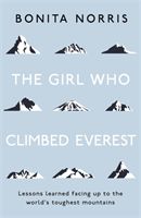 Girl Who Climbed Everest - Lessons learned facing up to the world's toughest mountains (Norris Bonita)(Paperback)