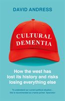 Cultural Dementia - How the West has Lost its History, and Risks Losing Everything Else (Andress David)(Paperback / softback)