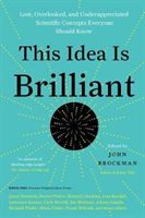 This Idea Is Brilliant - Lost, Overlooked, and Underappreciated Scientific Concepts Everyone Should Know (Brockman John)(Paperback)