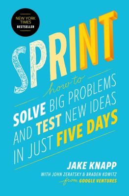 Sprint: How to Solve Big Problems and Test New Ideas in Just Five Days (Knapp Jake)(Pevná vazba)
