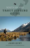South Island Trout Fishing Guide (Kent John)(Paperback)