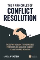 7 Principles of Conflict Resolution - How to resolve disputes, defuse difficult situations and reach agreement (Weinstein Louisa)(Paperback)