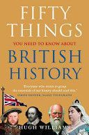 Fifty Things You Need to Know About British History (Williams Hugh)(Paperback)