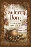 From the Cauldron Born - Exploring the Magic of Welsh Legend and Lore (Hughes Kristoffer)(Paperback)