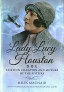 Lady Lucy Houston DBE - Aviation Pioneer and Mother of the Spitfire (Macnair Miles)(Pevná vazba)