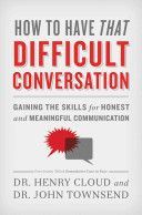How to Have That Difficult Conversation - Gaining the Skills for Honest and Meaningful Communication (Cloud Dr. Henry Ph.D.)(Paperback)