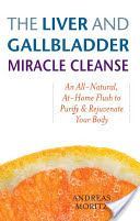 Liver and Gallbladder Miracle Cleanse - An All-natural, at Home Flush to Purify and Rejuvenate Your Body (Moritz Andreas)(Paperback)