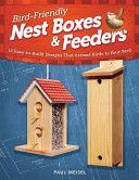 Bird Friendly Nest Boxes & Feeders - 12 Easy-to-build Designs That Attract Birds to Your Yard (Meisel Paul)(Paperback)