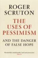 Uses of Pessimism - and the Danger of False Hope (Scruton Roger)(Paperback)