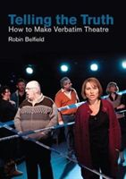 Telling the Truth - How to Make Verbatim Theatre (Belfield Robin)(Paperback)