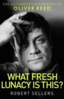 What Fresh Lunacy is This? - The Authorized Biography of Oliver Reed (Sellers Robert)(Paperback)