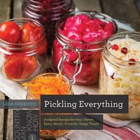 Pickling Everything - Foolproof Recipes for Sour, Sweet, Spicy, Savory, Crunchy, Tangy Treats (Meredith Leda)(Paperback / softback)
