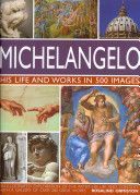 Michelangelo - His Life and Works in 500 Images (Ormiston Rosalind)(Pevná vazba)