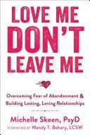 Love Me, Don't Leave Me - Overcoming Fear of Abandonment and Building Lasting, Loving Relationships (Skeen Michelle)(Paperback)