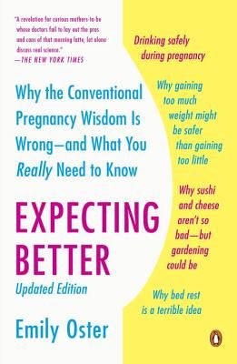 Expecting Better: Why the Conventional Pregnancy Wisdom Is Wrong--And What You Really Need to Know (Oster Emily)(Paperback)