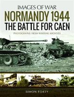 Normandy 1944: The Battle for Caen - Rare Photographs from Wartime Archives (Forty Simon)(Paperback)