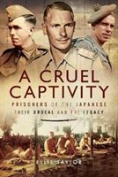 Cruel Captivity - Prisoners of the Japanese-Their Ordeal and The Legacy (Taylor Ellie)(Pevná vazba)