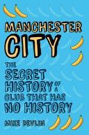 Manchester City - The Secret History of a Club That Has No History (Devlin Mike)(Paperback)