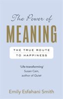 Power of Meaning - The true route to happiness (Smith Emily Esfahani)(Paperback)