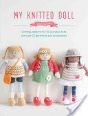 My Knitted Doll - Knitting Patterns for 12 Adorable Dolls and Over 50 Garments and Accessories (Crowther Louise)(Paperback)