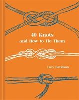 40 Knots and How to Tie Them (Davidson Lucy)(Pevná vazba)