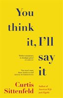 You Think It, I'll Say It - Stories (Sittenfeld Curtis)(Paperback / softback)